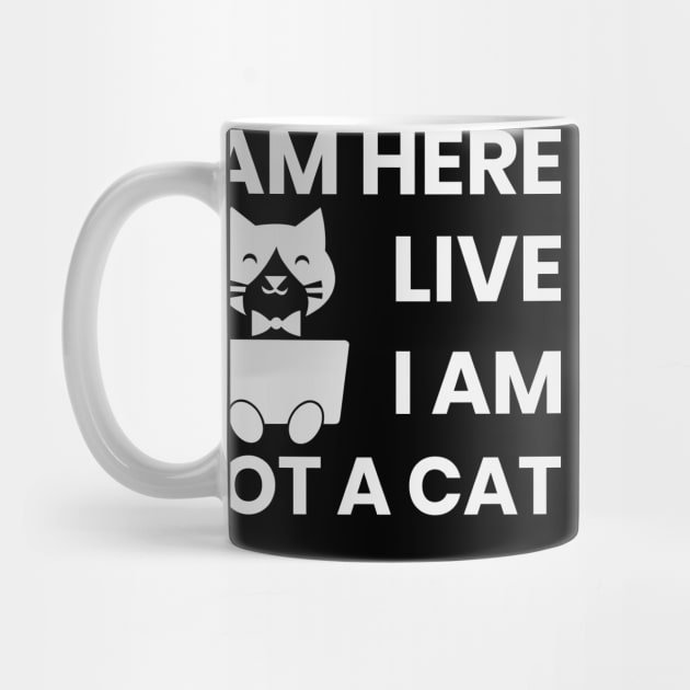 I am here live I am not a cat by ahmed-design